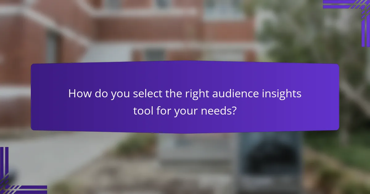 How do you select the right audience insights tool for your needs?