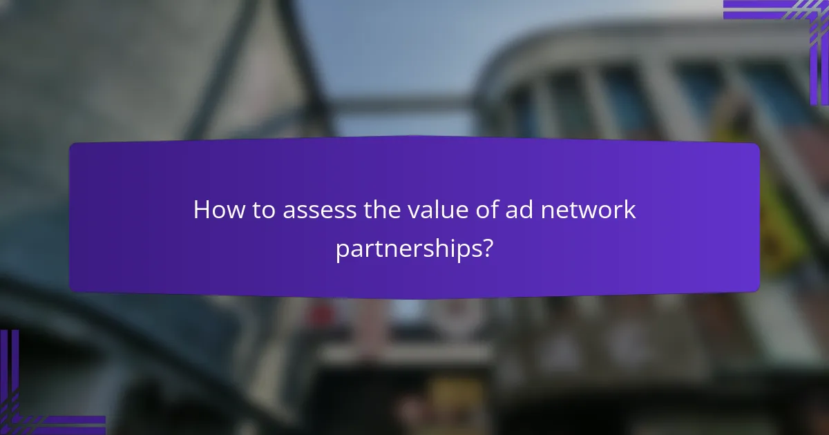 How to assess the value of ad network partnerships?