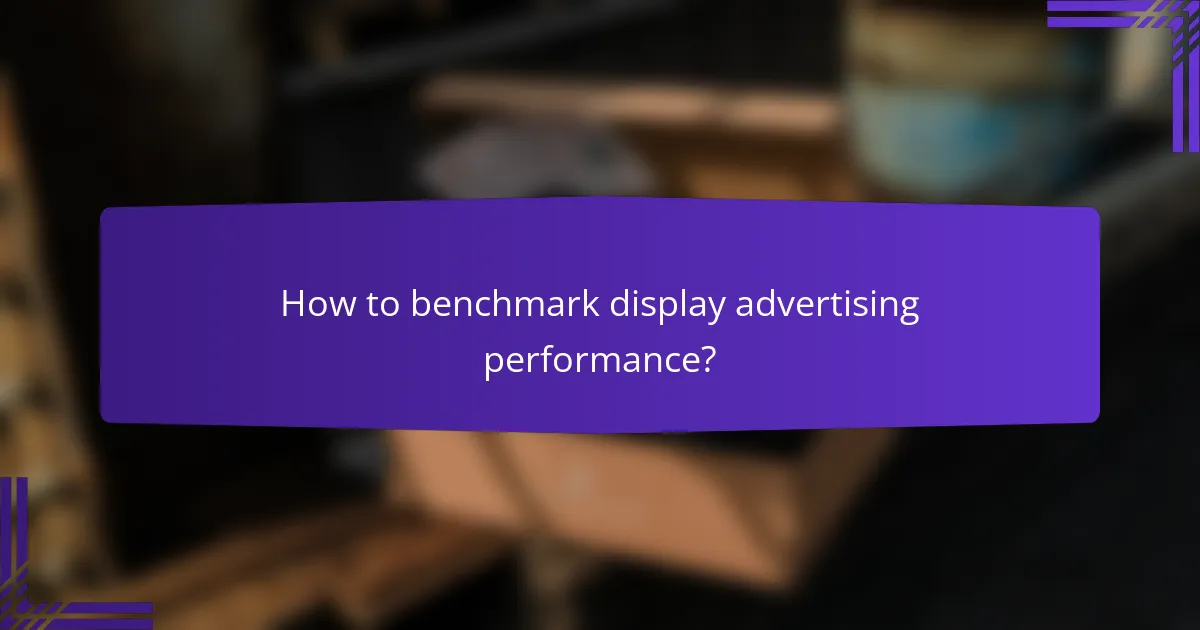 How to benchmark display advertising performance?