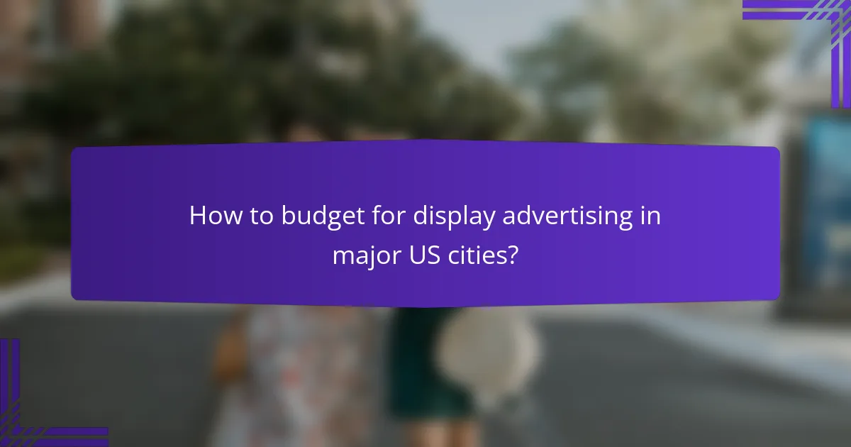 How to budget for display advertising in major US cities?