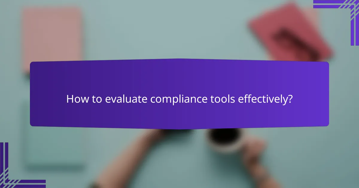 How to evaluate compliance tools effectively?