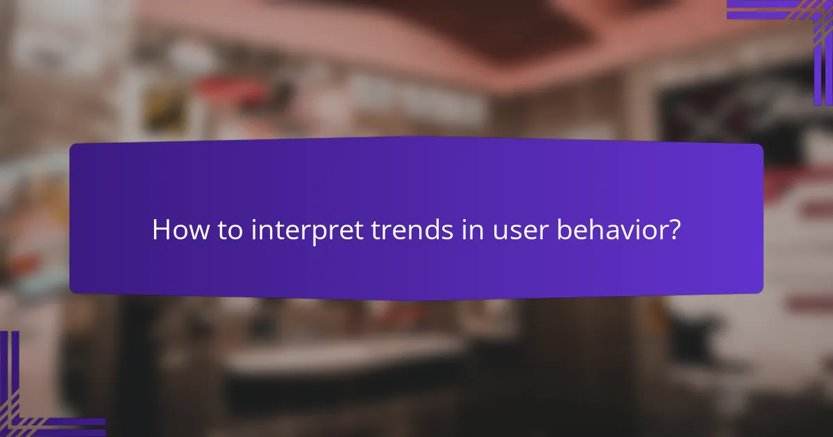 How to interpret trends in user behavior?
