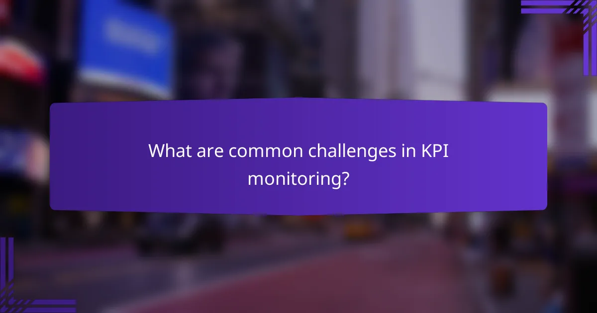 What are common challenges in KPI monitoring?