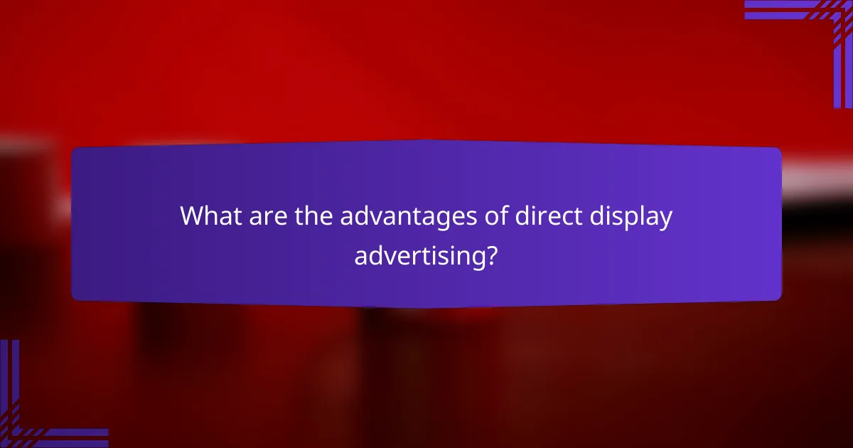 What are the advantages of direct display advertising?