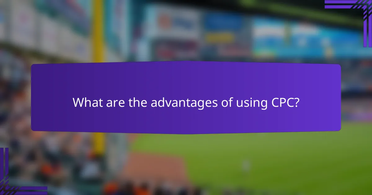 What are the advantages of using CPC?