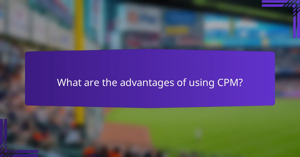 What are the advantages of using CPM?