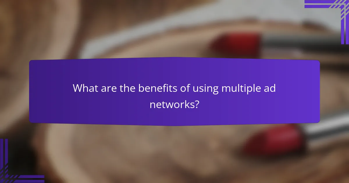 What are the benefits of using multiple ad networks?
