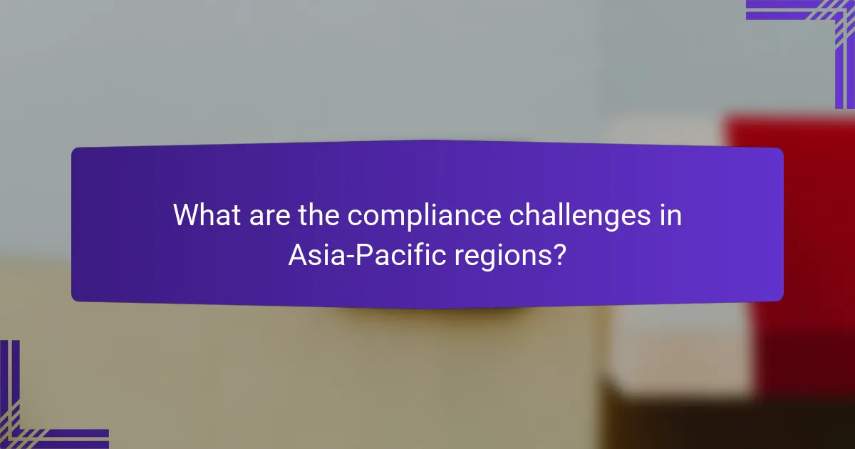 What are the compliance challenges in Asia-Pacific regions?