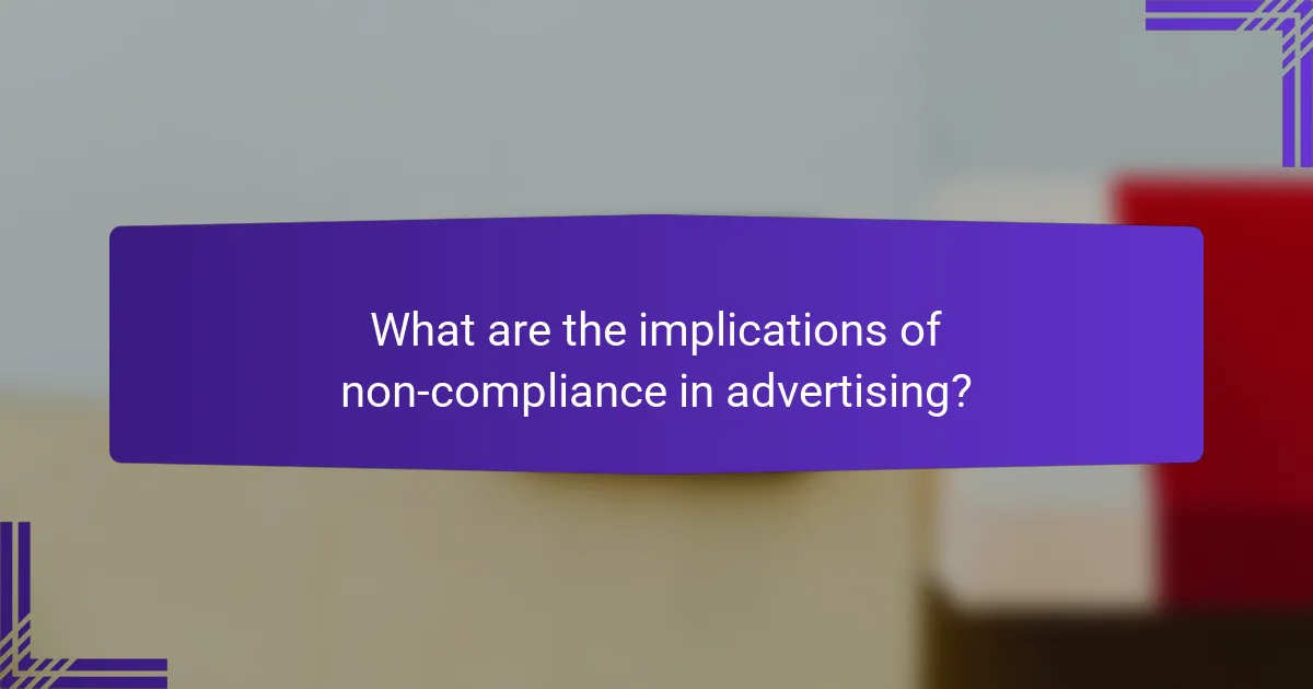 What are the implications of non-compliance in advertising?