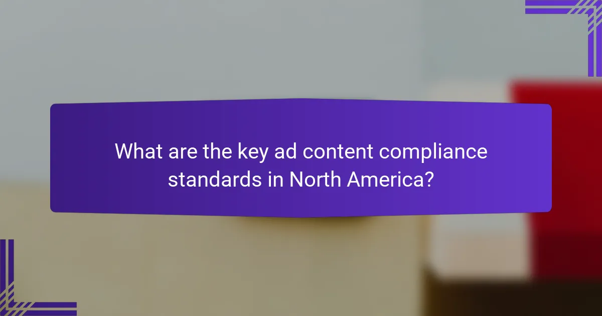 What are the key ad content compliance standards in North America?