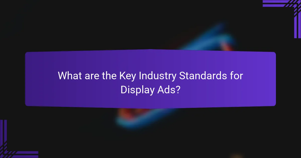 What are the Key Industry Standards for Display Ads?