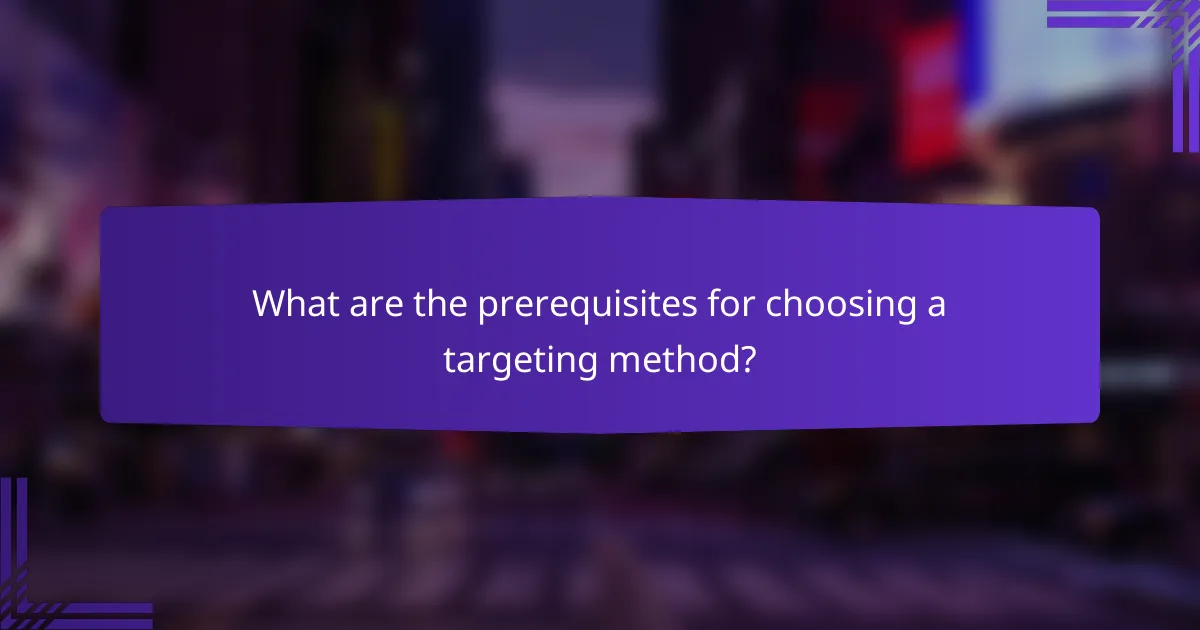 What are the prerequisites for choosing a targeting method?