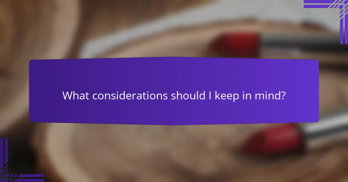 What considerations should I keep in mind?