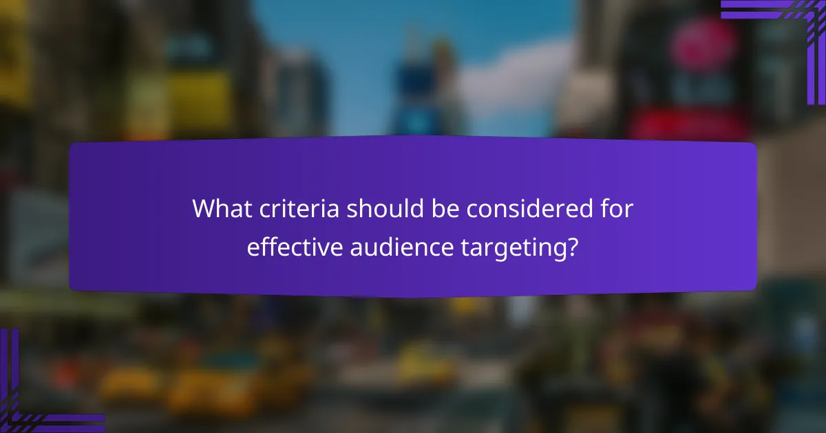 What criteria should be considered for effective audience targeting?