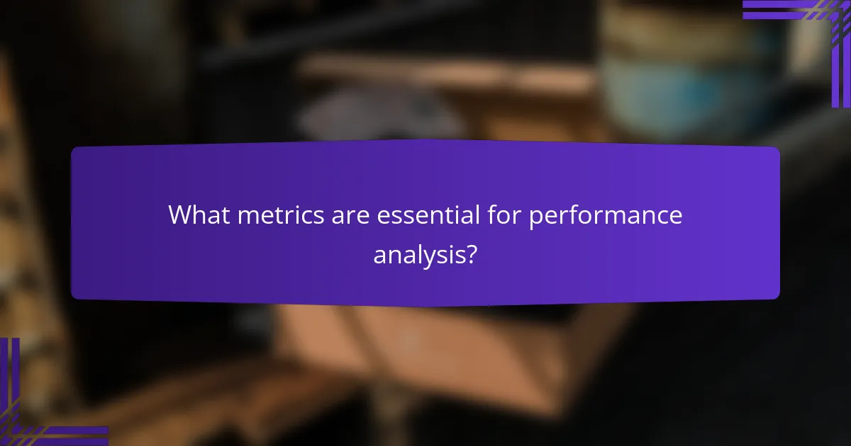 What metrics are essential for performance analysis?