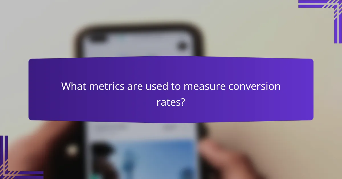 What metrics are used to measure conversion rates?