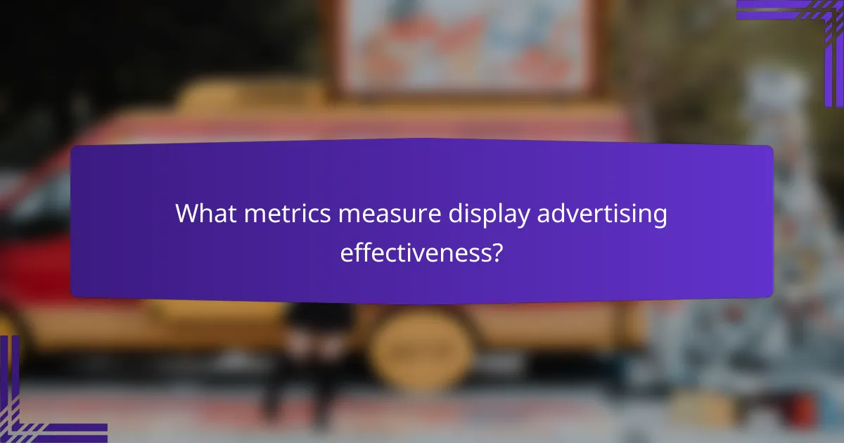 What metrics measure display advertising effectiveness?