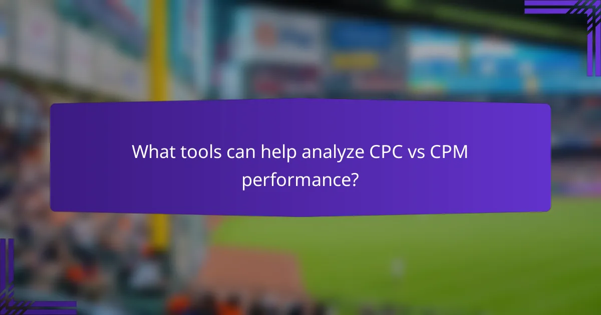 What tools can help analyze CPC vs CPM performance?