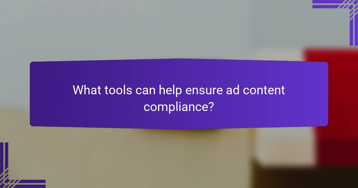 What tools can help ensure ad content compliance?