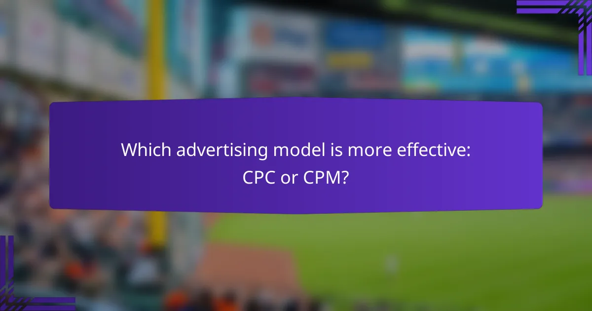 Which advertising model is more effective: CPC or CPM?