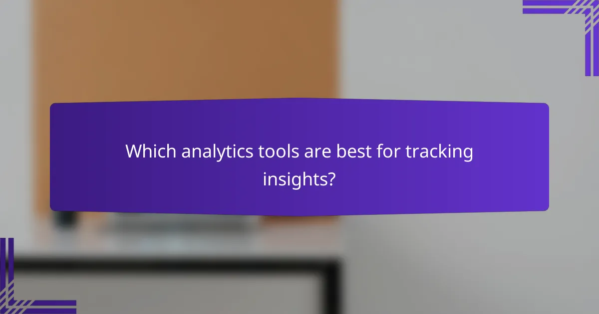 Which analytics tools are best for tracking insights?